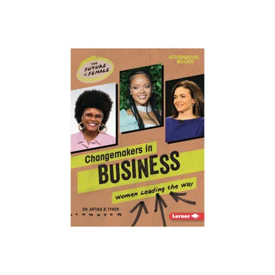 Changemakers in Business - (The Future Is Female (Alternator Books (R))) by Artika R Tyner (Paperback)