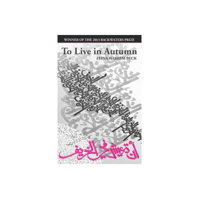 To Live in Autumn - (Backwaters Prize in Poetry) by Zeina Hashem Beck (Paperback)