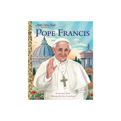 Pope Francis: A Little Golden Book Biography - by Suzanne Slade (Hardcover)