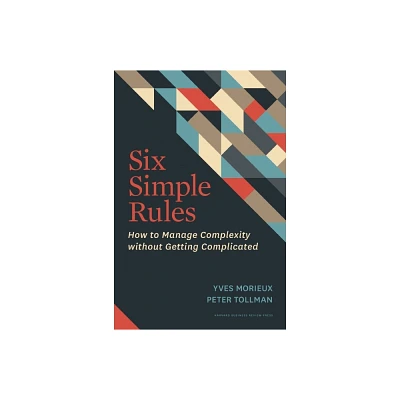 Six Simple Rules - by Yves Morieux & Peter Tollman (Hardcover)