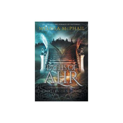 Paths of Alir - (A Pattern of Shadow and Light) by Melissa McPhail (Paperback)