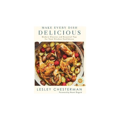 Make Every Dish Delicious - by Lesley Chesterman (Hardcover)