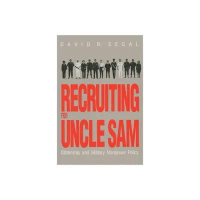 Recruiting for Uncle Sam - (Modern War Studies) by David R Segal (Paperback)