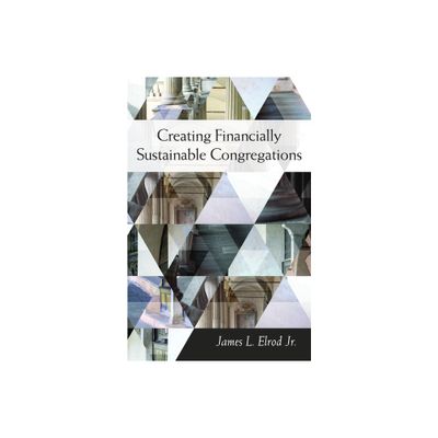 Creating Financially Sustainable Congregations - by James L Elrod (Paperback)