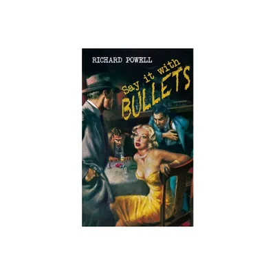 Say it with Bullets - by Richard Powell (Paperback)