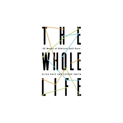 The Whole Life - by Eliza Huie & Esther Smith (Paperback)