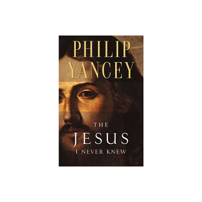 The Jesus I Never Knew - by Philip Yancey (Paperback)