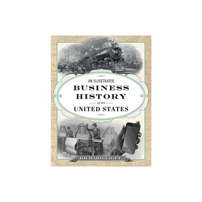 An Illustrated Business History of the United States - by Richard Vague (Hardcover)