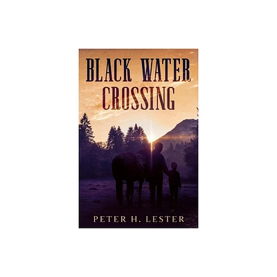 Black Water Crossing - by Peter H Lester (Paperback)