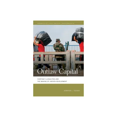 Outlaw Capital - (Geographies of Justice and Social Transformation) by Jennifer L Tucker (Paperback)