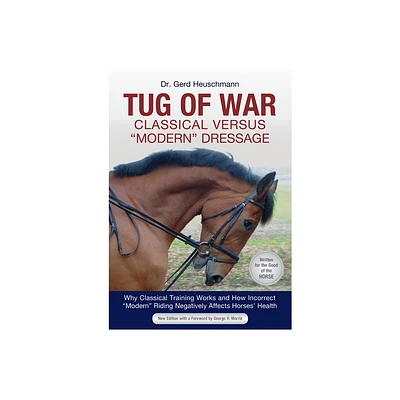 Tug of War: Classical Versus Modern Dressage - by Gerd Heuschmann (Paperback)