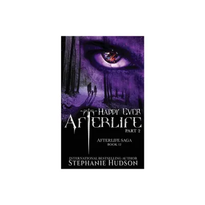 Happy Ever Afterlife - Part Two - (Afterlife Saga) by Stephanie Hudson (Paperback)