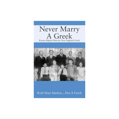 Never Marry A Greek - by Ruth Sloat Markos (Paperback)