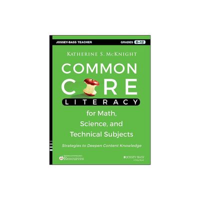 Common Core Literacy for Math, Science, and Technical Subjects - (Jossey-Bass Teacher) by Katherine S McKnight (Paperback)