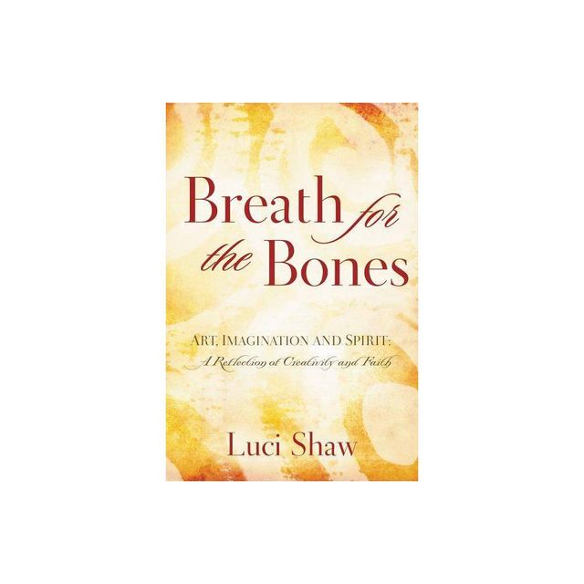 Breath for the Bones - by Luci Shaw (Paperback)