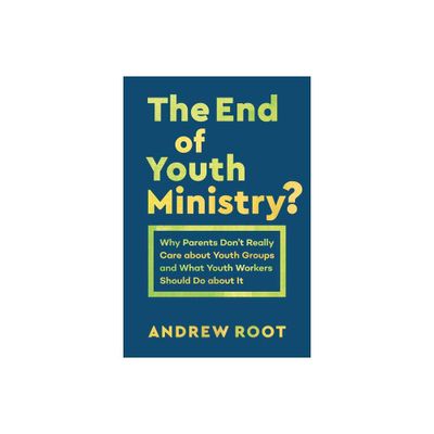The End of Youth Ministry? - (Theology for the Life of the World) by Andrew Root (Paperback)