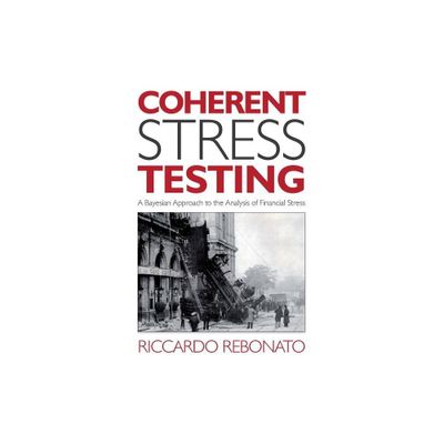 Coherent Stress Testing - (Wiley Finance) by Riccardo Rebonato (Hardcover)