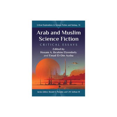 Arab and Muslim Science Fiction - (Critical Explorations in Science Fiction and Fantasy) by Hosam A Ibrahim Elzembely & Emad El-Din Aysha