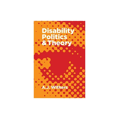 Disability Politics and Theory - by A J Withers (Paperback)