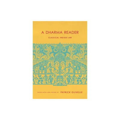 A Dharma Reader - (Historical Sourcebooks in Classical Indian Thought) by Patrick Olivelle (Hardcover)