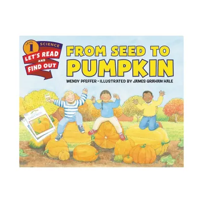 From Seed to Pumpkin - (Lets-Read-And-Find-Out Science 1) by Wendy Pfeffer (Paperback)