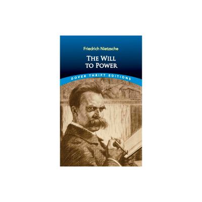 The Will to Power - (Dover Thrift Editions: Philosophy) by Friedrich Nietzsche (Paperback)