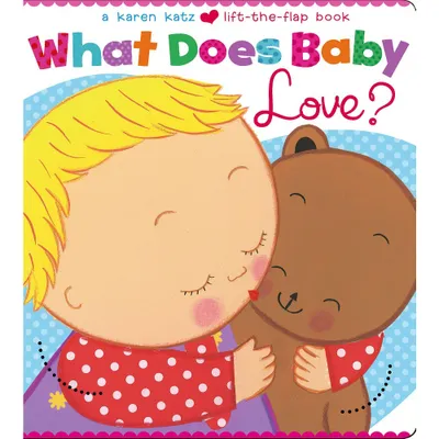 What Does Baby Love? ( Karen Katz Lift-the-Flap Books) by Karen Katz (Board Book)