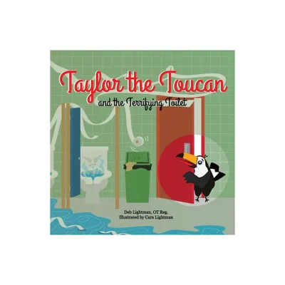 Taylor the Toucan and the Terrifying Toilet - by Deb Lightman (Paperback)