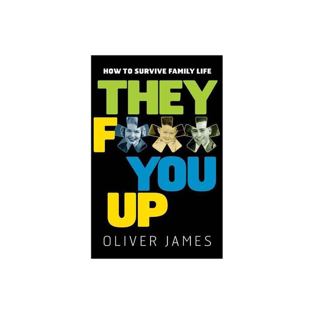 They F*** You Up - by Oliver James (Paperback)