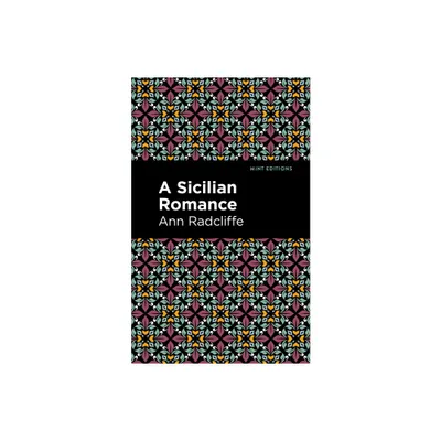 A Sicilian Romance - (Mint Editions (Horrific, Paranormal, Supernatural and Gothic Tales)) by Ann Radcliffe (Hardcover)