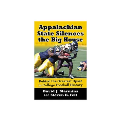 Appalachian State Silences the Big House - by David J Marmins & Steven K Feit (Paperback)