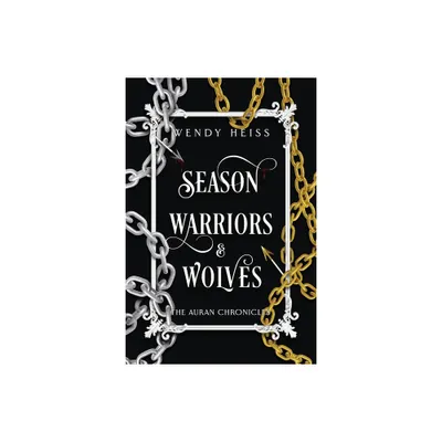 Season Warriors & Wolves - (The Auran Chronicles) 2nd Edition by Wendy Heiss (Paperback)