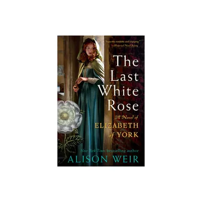 The Last White Rose - by Alison Weir (Paperback)