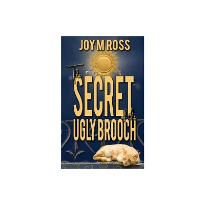 The Secret of the Ugly Brooch - by Joy M Ross (Paperback)