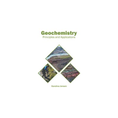 Geochemistry: Principles and Applications - by Karolina Jensen (Hardcover)