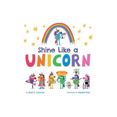 Shine Like a Unicorn - by Shelli R Johannes (Hardcover)