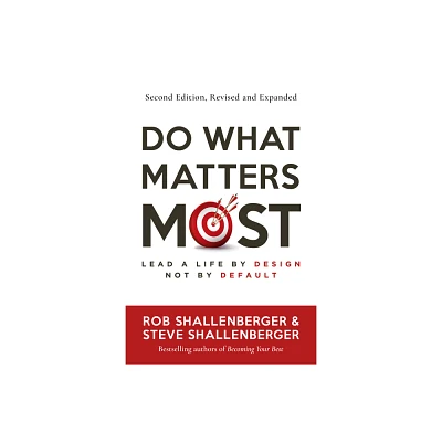 Do What Matters Most, Second Edition - by Rob Shallenberger & Steve Shallenberger (Paperback)