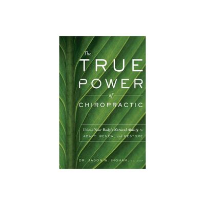 The True Power of Chiropractic - by Jason W Ingham (Paperback)