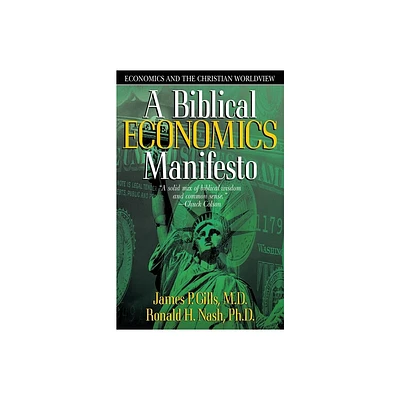 A Biblical Economics Manifesto - (Economics and the Christian Worldview) by James P Gills (Paperback)