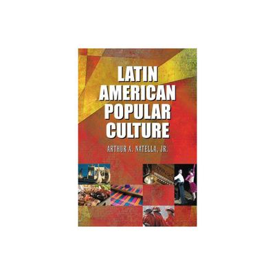 Latin American Popular Culture - by Arthur A Natella (Paperback)