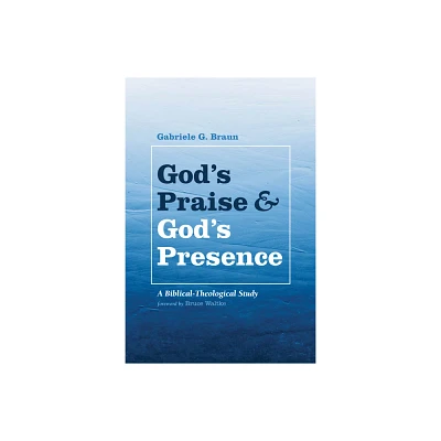 Gods Praise and Gods Presence - by Gabriele G Braun (Paperback)