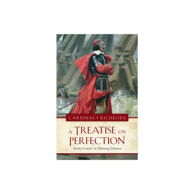 The a Treatise on Perfection - by Armand Jean Du Plessis Duke Ofrichelieu (Paperback)