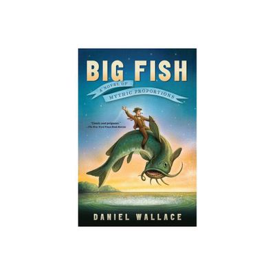 Big Fish - by Daniel Wallace (Paperback)