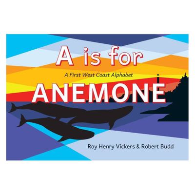 A is for Anemone - (First West Coast Books) by Roy Henry Vickers & Robert Budd (Board Book)