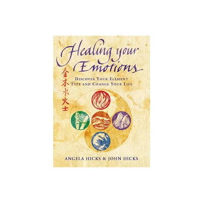 Healing Your Emotions - by Angela Hicks & John Hicks (Paperback)