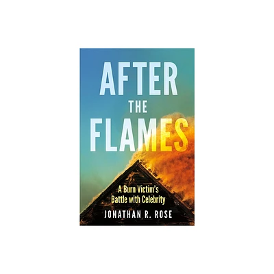 After the Flames - by Jonathan R Rose (Paperback)