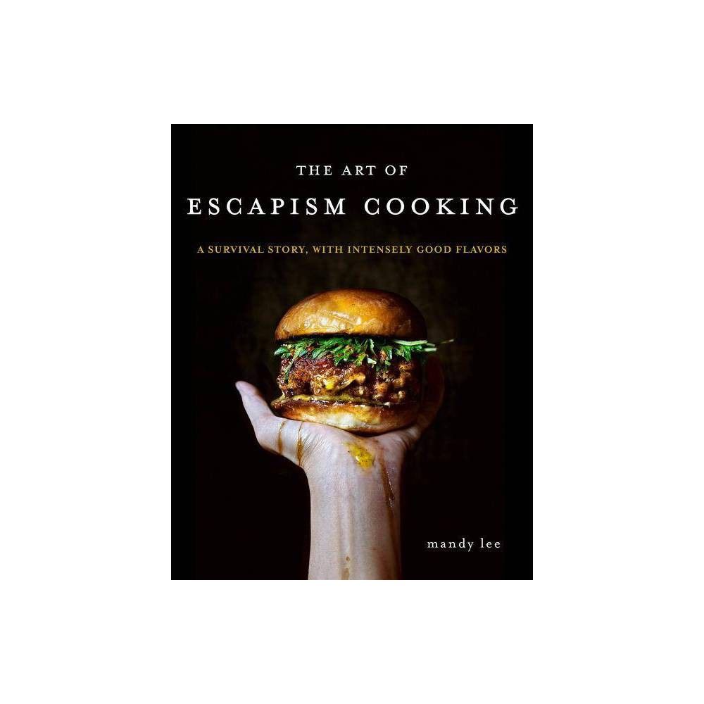 William Morrow & Company The Art of Escapism Cooking - by Mandy Lee  (Hardcover) | The Market Place