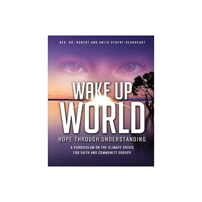 Wake Up World - by Anita Dygert-Gearheart (Paperback)