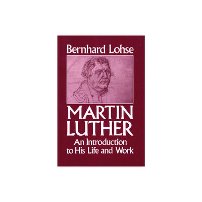 Martin Luther An Introduction to His Life and Work - by Bernhard Lohse (Paperback)