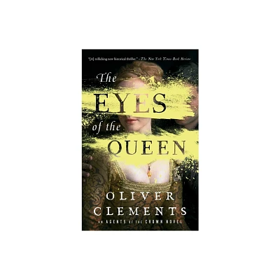 The Eyes of the Queen - (An Agents of the Crown Novel) by Oliver Clements (Paperback)